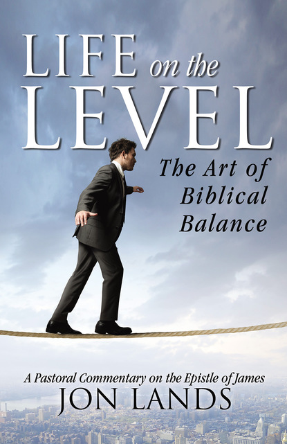 Jon Lands — Life On the Level: The Art of Biblical Balance