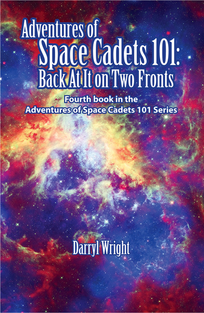 Darryl D. Wright - Adventures of Space Cadets 101: Back At It On Two Fronts