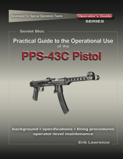 Erik Lawrence - Practical Guide to the Use of the SEMI-AUTO PPS-43C Pistol/SBR