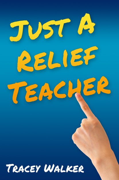 Tracey Walker - Just A Relief Teacher