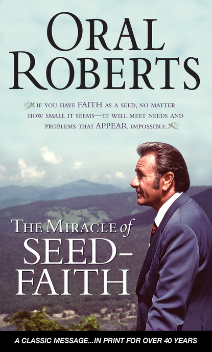 Oral Roberts — The Miracle of Seed-Faith