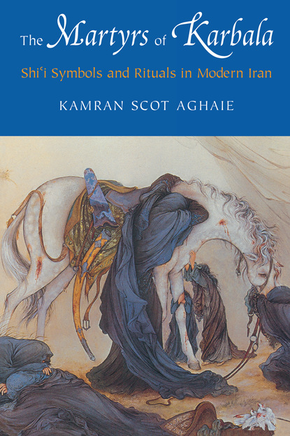 Kamran Scot Aghaie - The Martyrs of Karbala