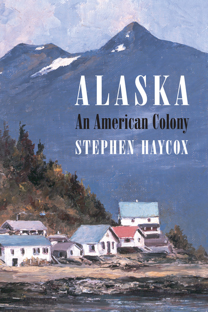 Stephen W. Haycox - Alaska