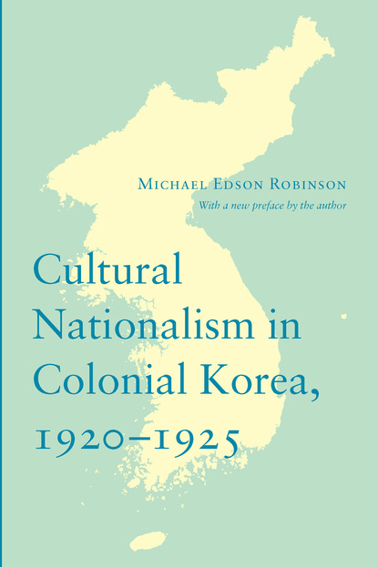 Michael Edson Robinson - Cultural Nationalism in Colonial Korea, 1920-1925