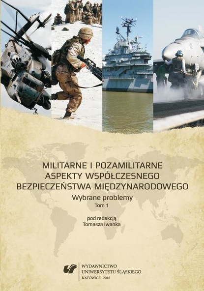 Группа авторов - Militarne i pozamilitarne aspekty współczesnego bezpieczeństwa międzynarodowego. Wybrane problemy. T. 1