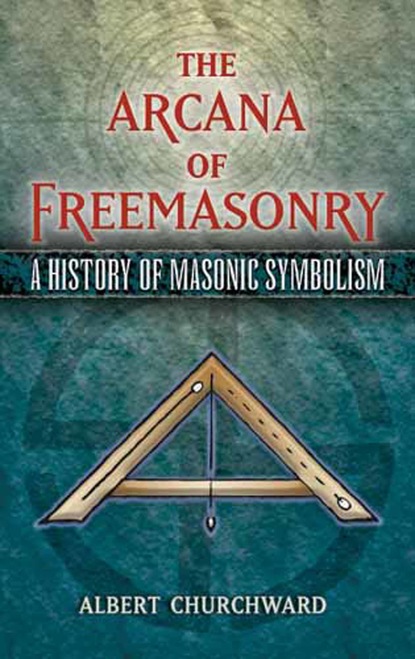 Albert Churchward - The Arcana of Freemasonry