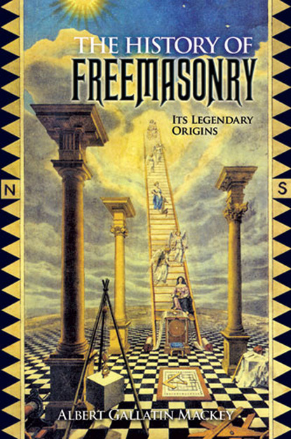 Albert Gallatin Mackey - The History of Freemasonry