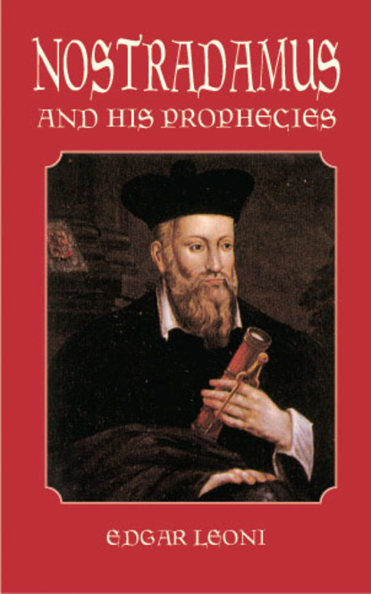 Edgar Leoni - Nostradamus and His Prophecies