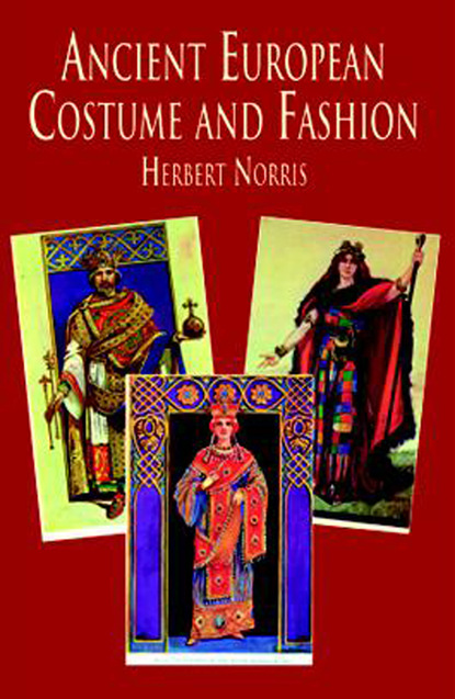 Herbert Norris - Ancient European Costume and Fashion