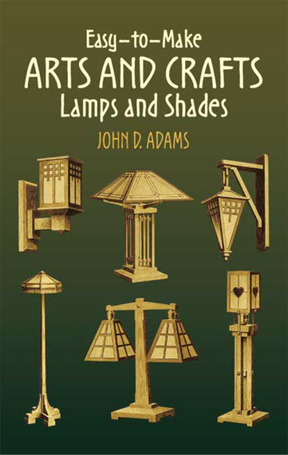 John D. Adams — Easy-to-Make Arts and Crafts Lamps and Shades