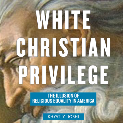

White Christian Privilege - The Illusion of Religious Equality in America (Unabridged)