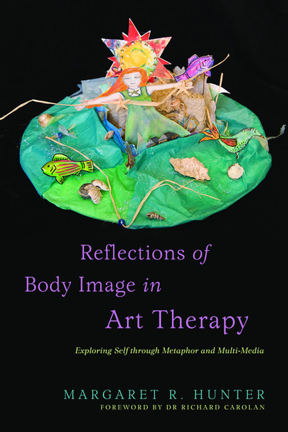 Margaret R Hunter - Reflections of Body Image in Art Therapy