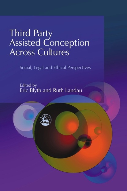 Группа авторов - Third Party Assisted Conception Across Cultures