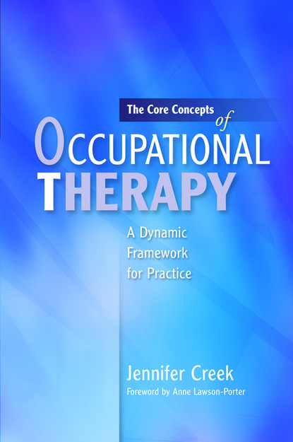 Jennifer Creek - The Core Concepts of Occupational Therapy