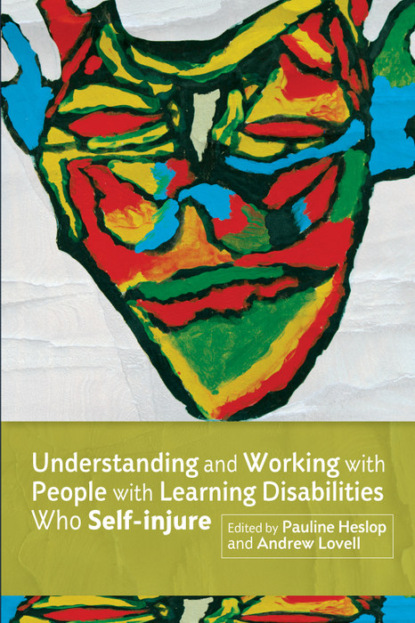 Группа авторов - Understanding and Working with People with Learning Disabilities who Self-injure