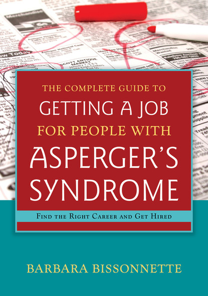 Barbara Bissonnette - The Complete Guide to Getting a Job for People with Asperger's Syndrome