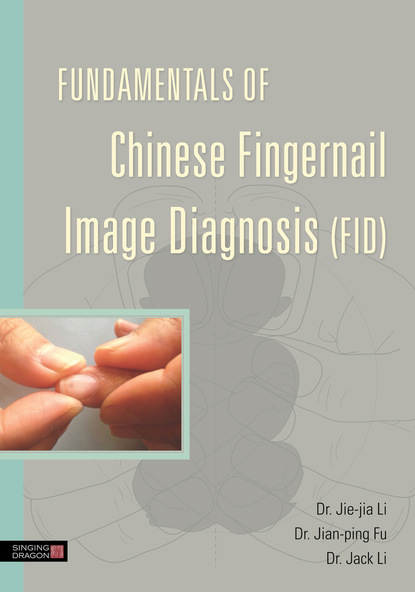 Jie-Jia Li - Fundamentals of Chinese Fingernail Image Diagnosis (FID)