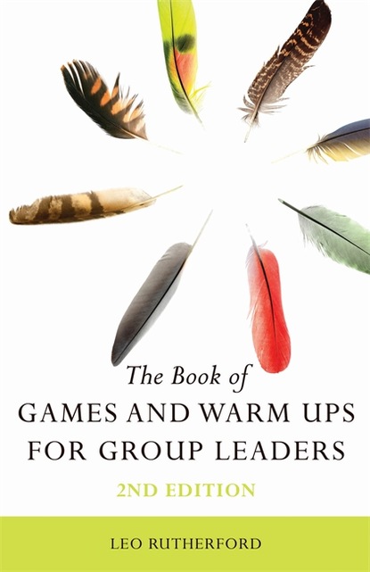 Leo Rutherford - The Book of Games and Warm Ups for Group Leaders 2nd Edition