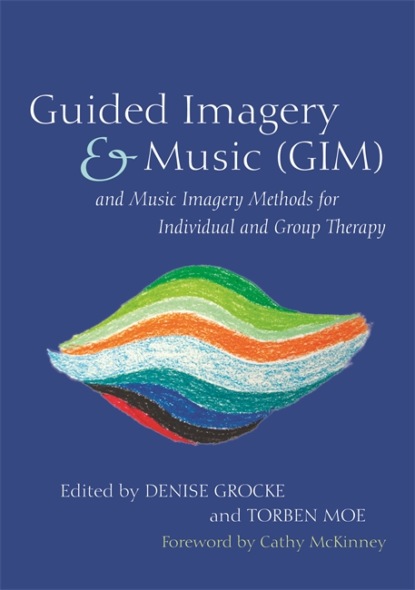 Группа авторов - Guided Imagery & Music (GIM) and Music Imagery Methods for Individual and Group Therapy