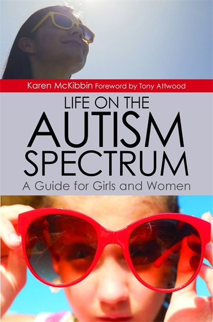 Karen McKibbin - Life on the Autism Spectrum - A Guide for Girls and Women