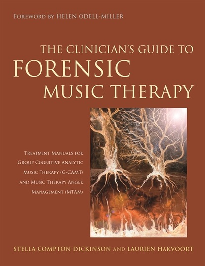 Stella Compton-Dickinson - The Clinician's Guide to Forensic Music Therapy