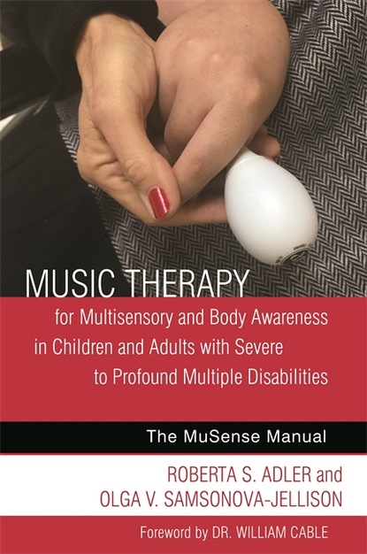 Roberta S. Adler - Music Therapy for Multisensory and Body Awareness in Children and Adults with Severe to Profound Multiple Disabilities