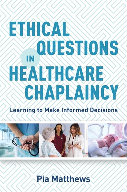 Pia Matthews - Ethical Questions in Healthcare Chaplaincy