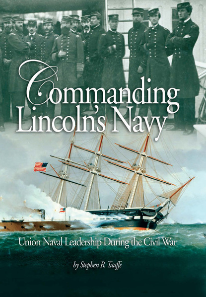 Stephen  R. Taaffe - Commanding Lincoln's Navy