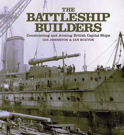 Ian  Buxton - The Battleship Builders