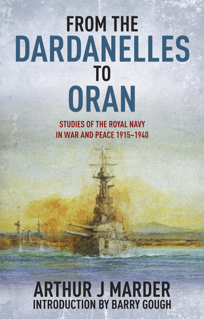 Arthur J. Marder - From the Dardanelles to Oran