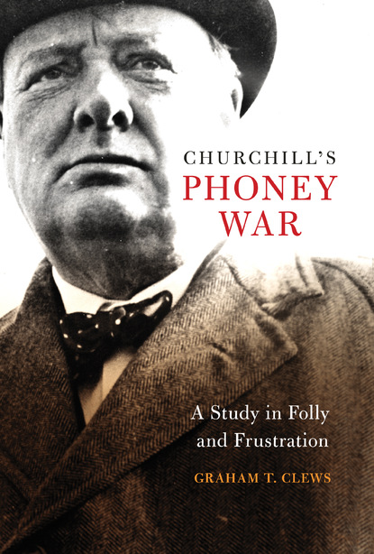 Graham T. Clews - Churchill's Phoney War