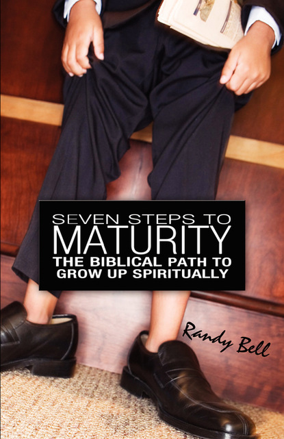 Randy Bell — Seven Steps To Spiritual Maturity