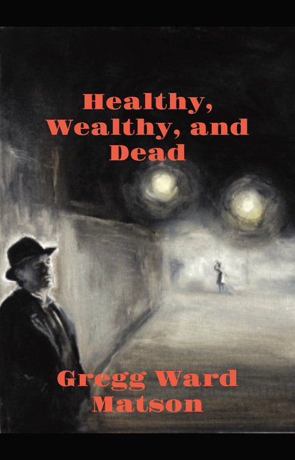 Gregg Ward Matson — Healthy, Wealthy, and Dead