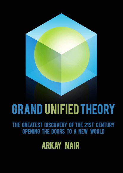 Arkay Nair — Grand Unified Theory