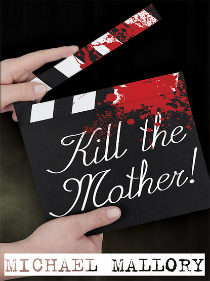 Michael Mallory — Kill the Mother!