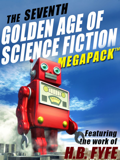 H.B. Fyfe - The Seventh Golden Age of Science Fiction MEGAPACK ®: H.B. Fyfe