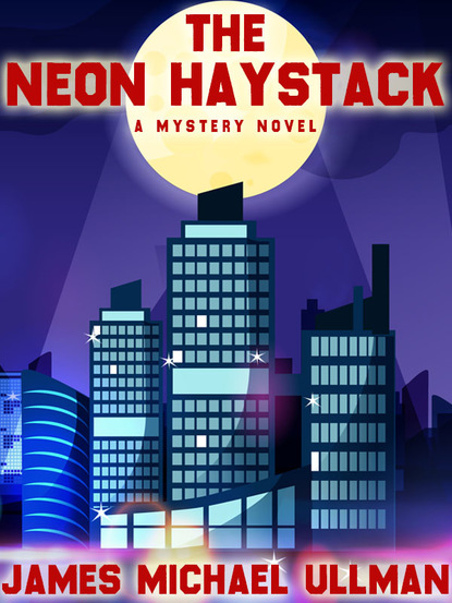 James Michael Ullman — The Neon Haystack