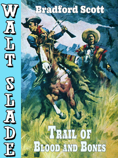 Bradford Scott - Trail of Blood and Bones: A Walt Slade Western