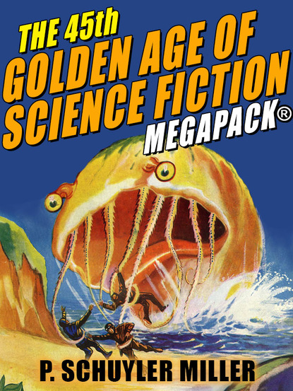 P. Schuyler Miller - The 45th Golden Age of Science Fiction MEGAPACK®: P. Schuyler Miller, Vol. 2