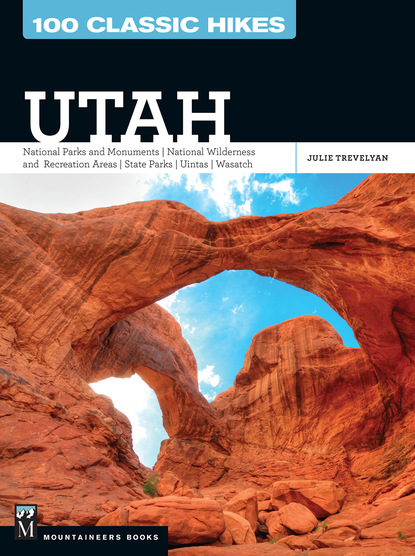 Julie Trevelyan - 100 Classic Hikes: Utah