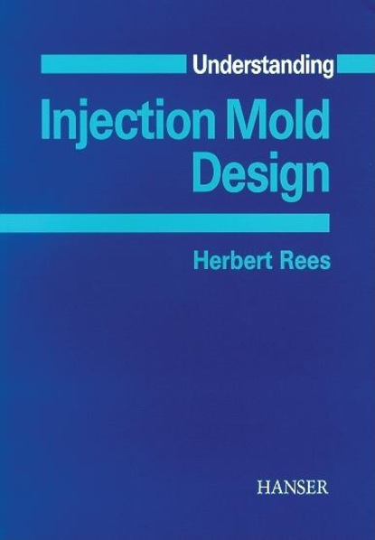 Herbert Rees - Understanding Injection Mold Design