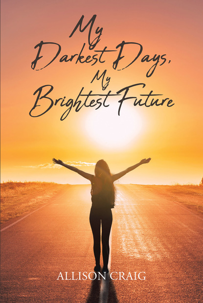 Allison Craig - My Darkest Days, My Brightest Future