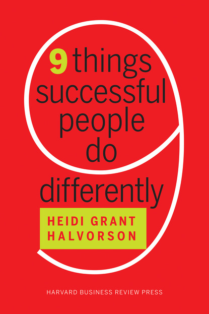 Heidi Grant Halvorson - Nine Things Successful People Do Differently