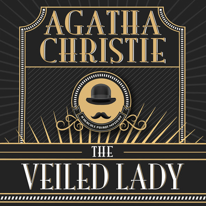 Agatha Christie - Hercule Poirot, The Veiled Lady (Unabridged)