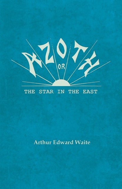 Arthur Edward Waite — Azoth - Or, The Star in the East