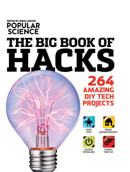 Группа авторов — Popular Science: The Big Book of Hacks