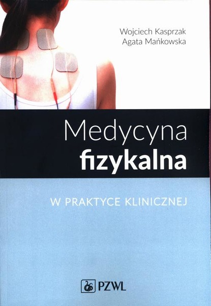 Wojciech Kasprzak - Medycyna fizykalna w praktyce klinicznej