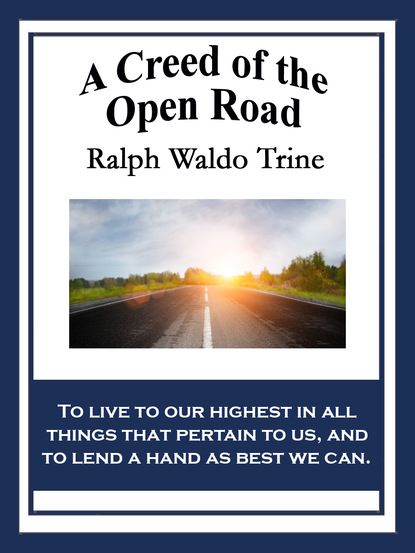 Ralph Waldo Trine — A Creed of the Open Road