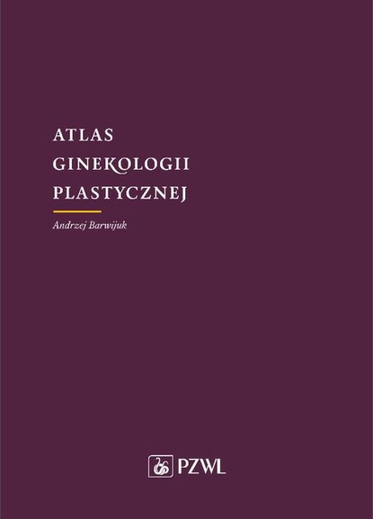 Andrzej Barwijuk - Atlas ginekologii plastycznej