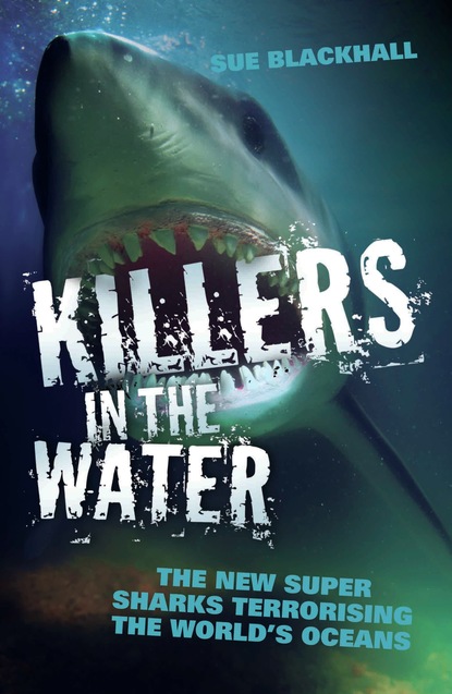 Sue Blackhall — Killers in the Water - The New Super Sharks Terrorising The World's Oceans